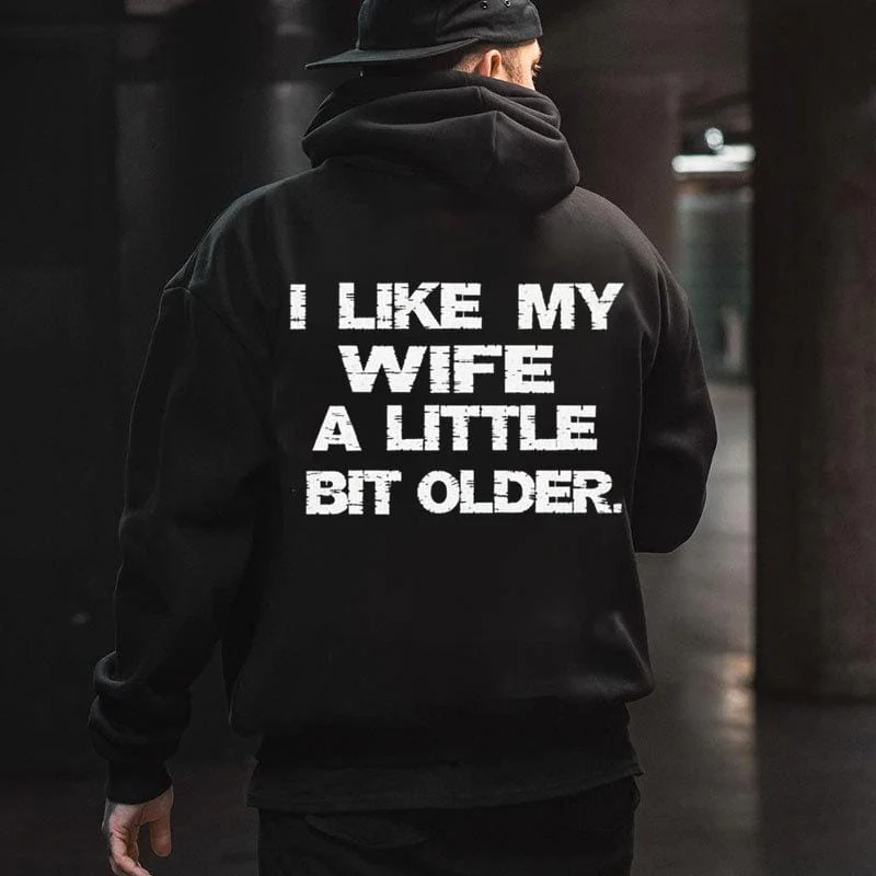 I LIKE MY WIFE A LITTLE BIT OLDER T-Shirt, Sweatshirt, Hoodie