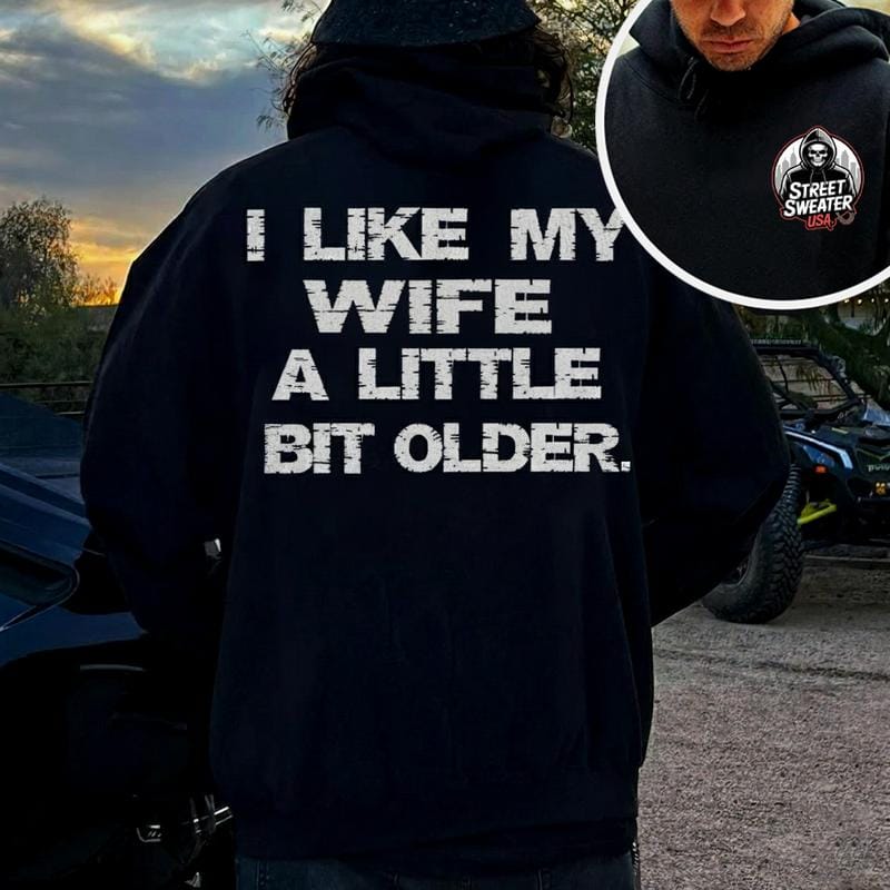 I LIKE MY WIFE A LITTLE BIT OLDER T-Shirt, Sweatshirt, Hoodie - Image 4