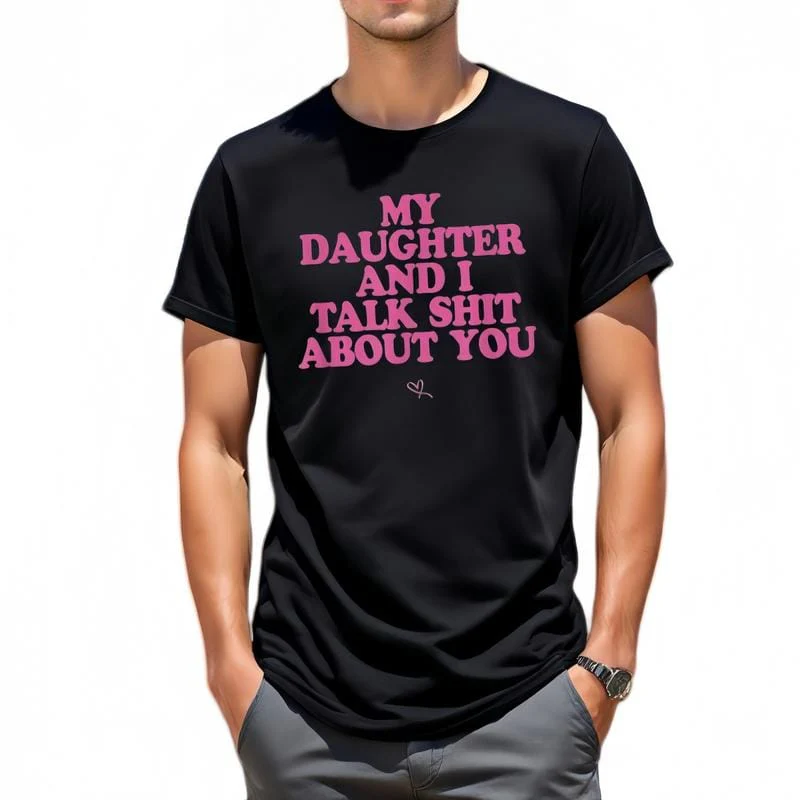My Daughter and I Talk Shit About You - Funny Gift for Mom T-Shirt - Image 4