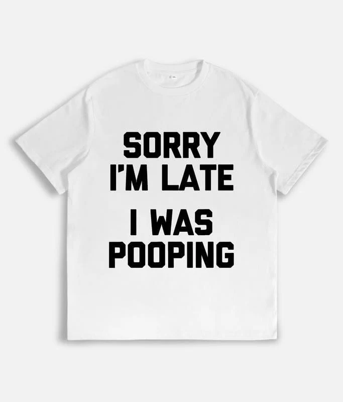 Sorry I'm Late, I Was Pooping" - Funny Sarcastic Cotton T-Shirt for | Short Sleeve, Regular Fit | Machine Washable - Image 2