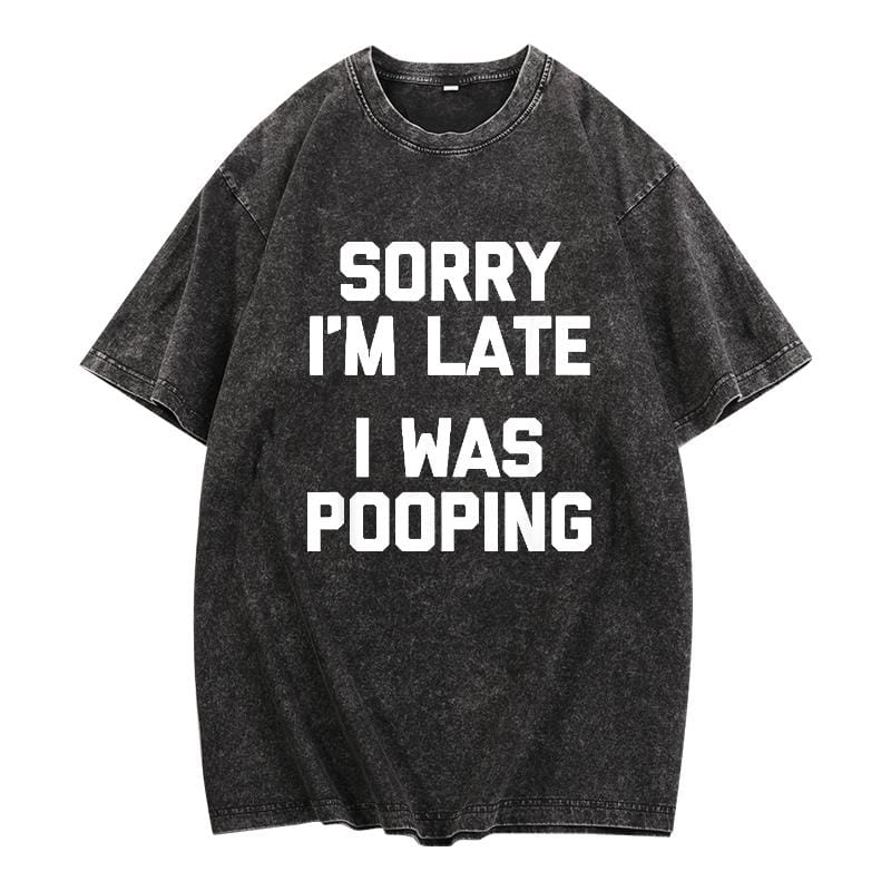 Sorry I'm Late, I Was Pooping" - Funny Sarcastic Cotton T-Shirt for | Short Sleeve, Regular Fit | Machine Washable - Image 3