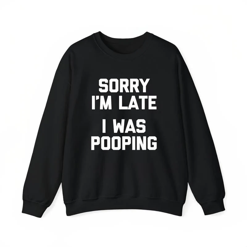 Sorry I'm Late, I Was Pooping" - Funny Sarcastic Cotton T-Shirt for | Short Sleeve, Regular Fit | Machine Washable - Image 4